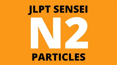 JLPT N2 Particles List (Advanced Japanese) – JLPTsensei.com.